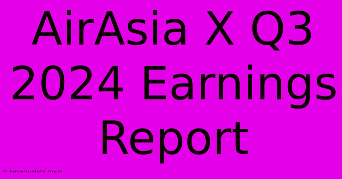 AirAsia X Q3 2024 Earnings Report