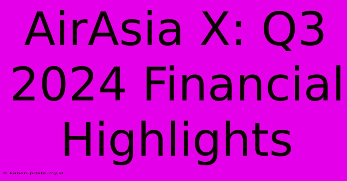 AirAsia X: Q3 2024 Financial Highlights