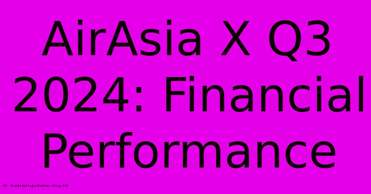 AirAsia X Q3 2024: Financial Performance