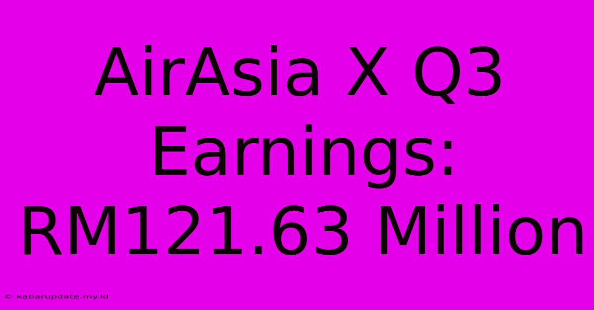 AirAsia X Q3 Earnings: RM121.63 Million