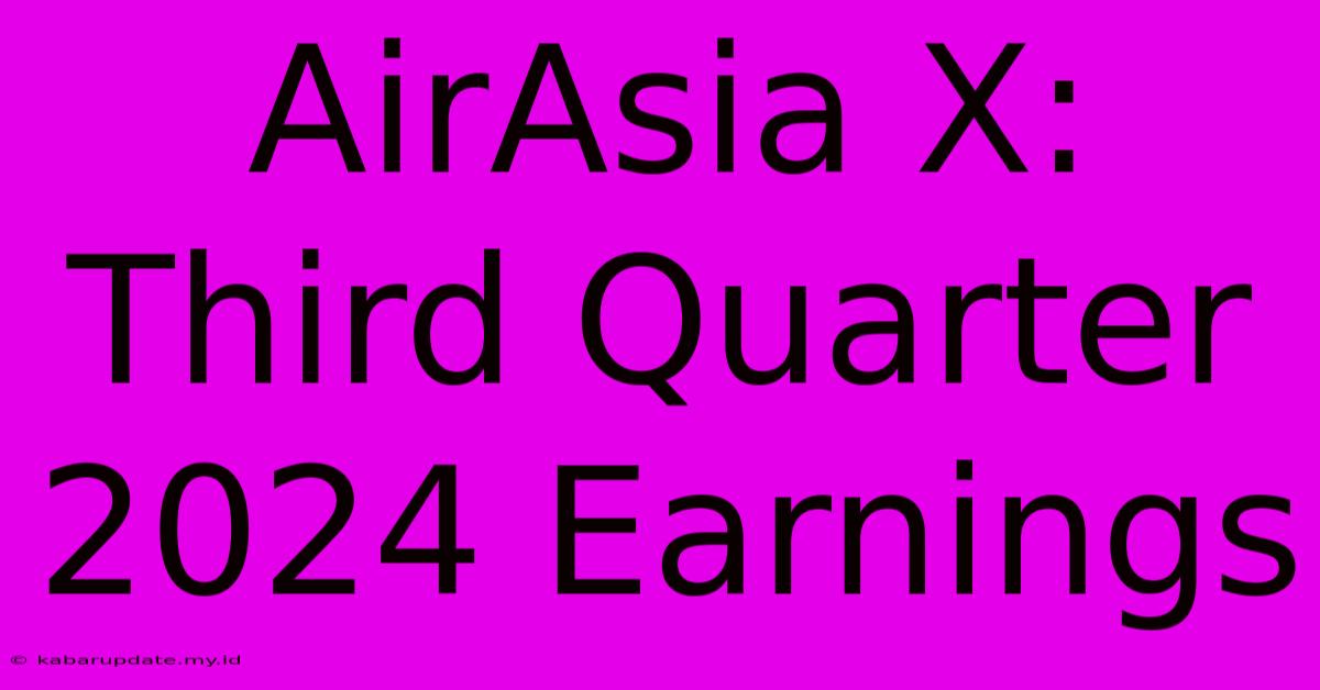 AirAsia X: Third Quarter 2024 Earnings