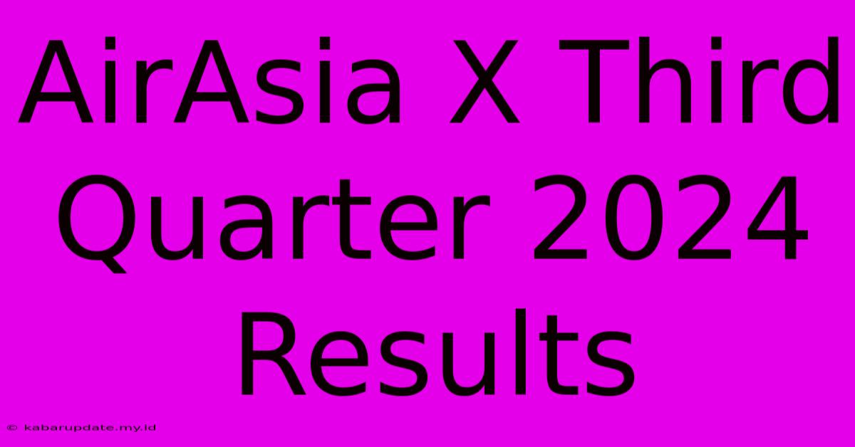 AirAsia X Third Quarter 2024 Results