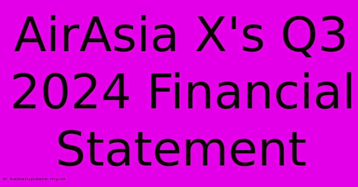 AirAsia X's Q3 2024 Financial Statement