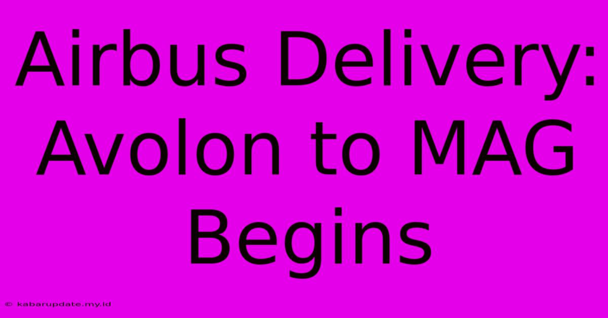 Airbus Delivery: Avolon To MAG Begins