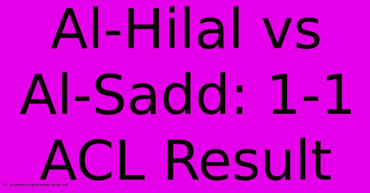 Al-Hilal Vs Al-Sadd: 1-1 ACL Result