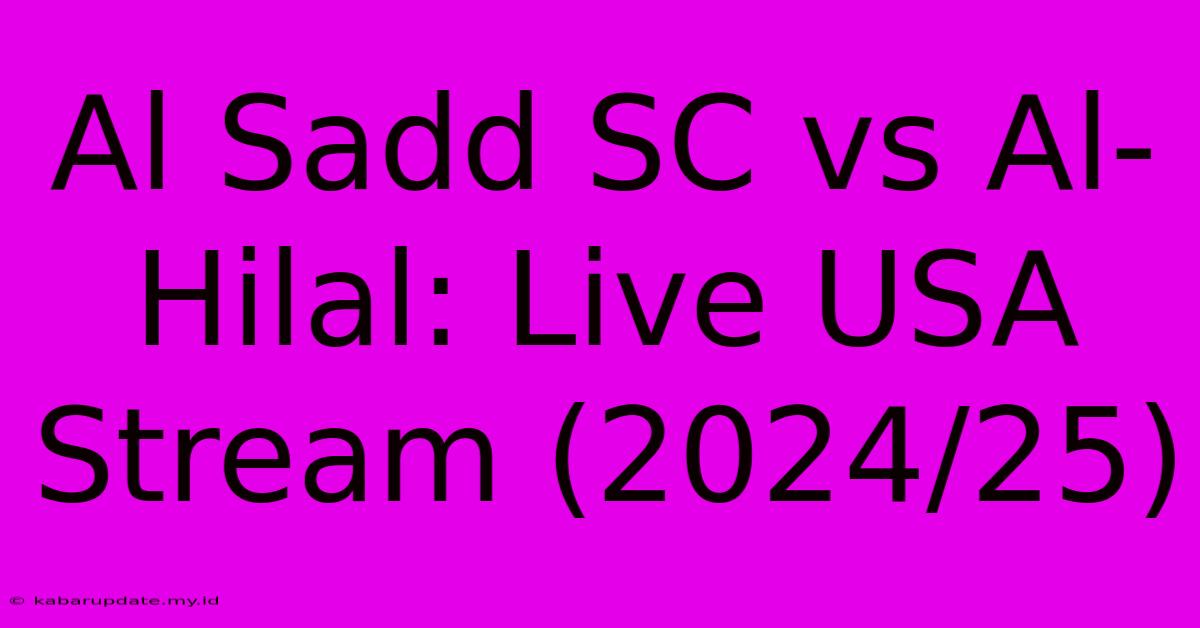 Al Sadd SC Vs Al-Hilal: Live USA Stream (2024/25)