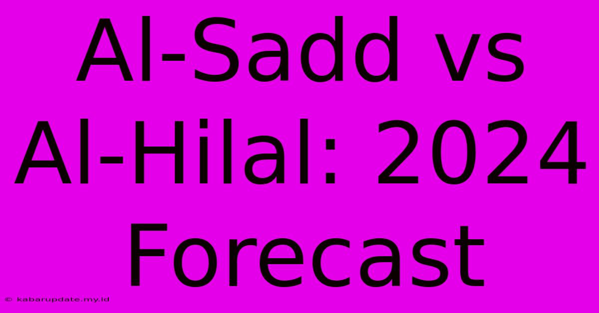 Al-Sadd Vs Al-Hilal: 2024 Forecast