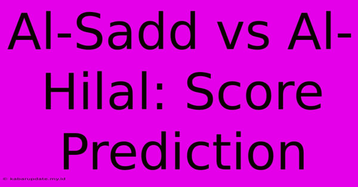 Al-Sadd Vs Al-Hilal: Score Prediction