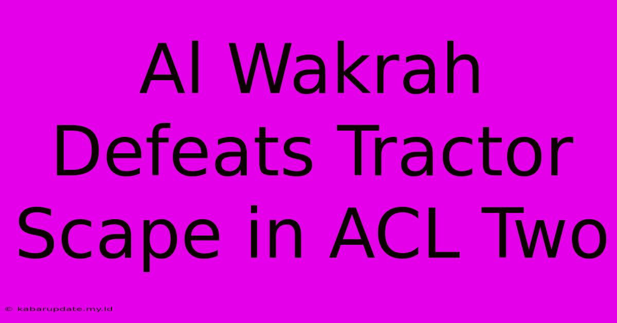 Al Wakrah Defeats Tractor Scape In ACL Two