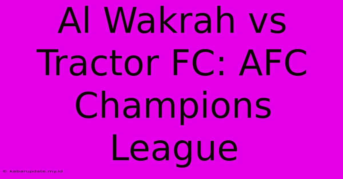 Al Wakrah Vs Tractor FC: AFC Champions League