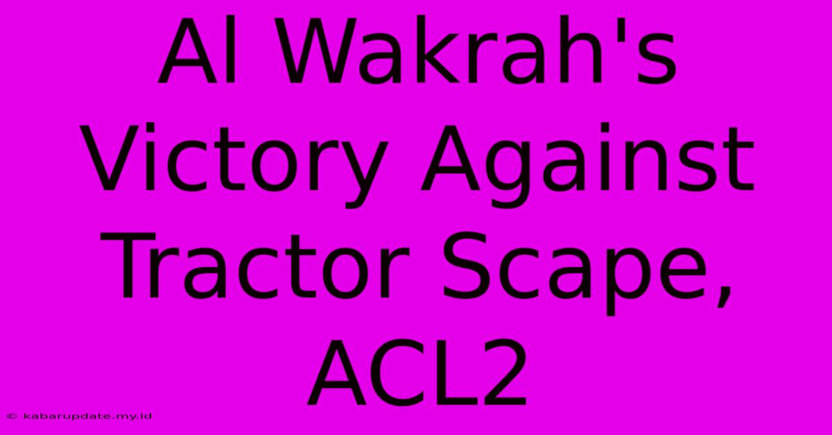 Al Wakrah's Victory Against Tractor Scape, ACL2