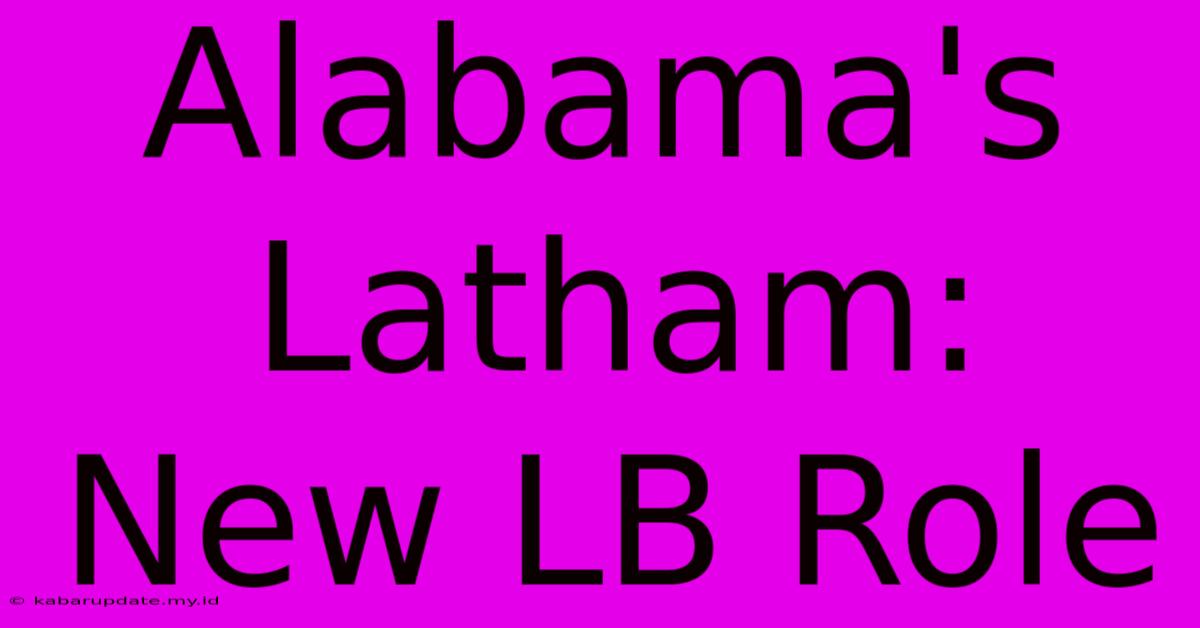 Alabama's Latham: New LB Role