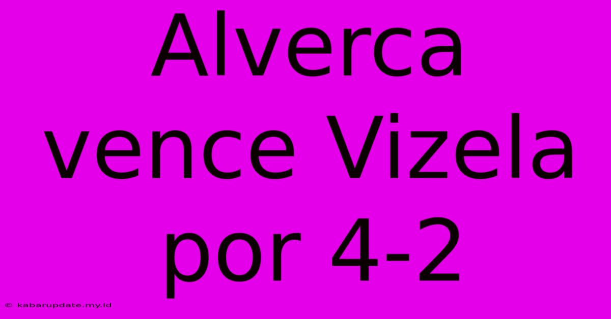 Alverca Vence Vizela Por 4-2