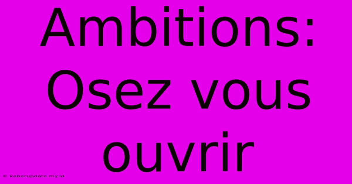 Ambitions: Osez Vous Ouvrir