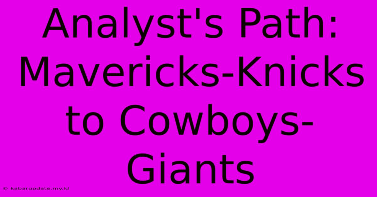 Analyst's Path: Mavericks-Knicks To Cowboys-Giants