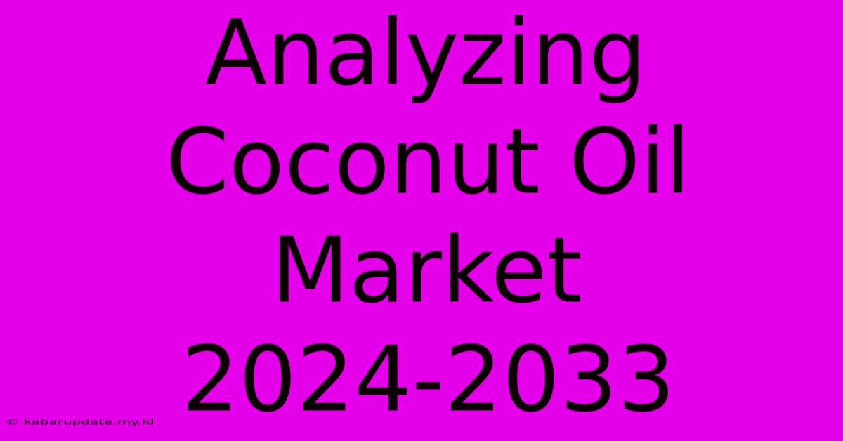 Analyzing Coconut Oil Market 2024-2033