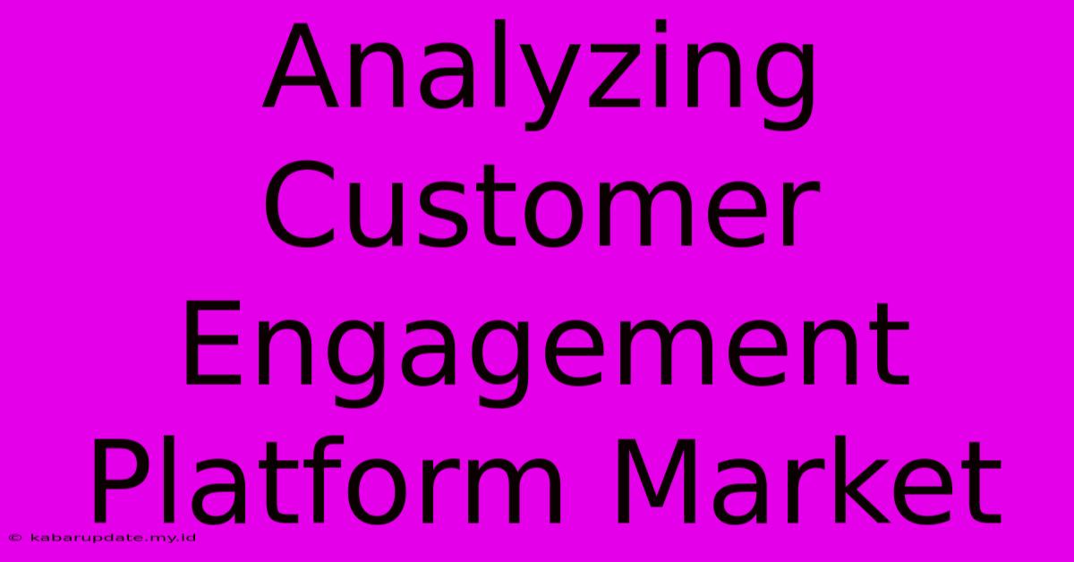 Analyzing Customer Engagement Platform Market