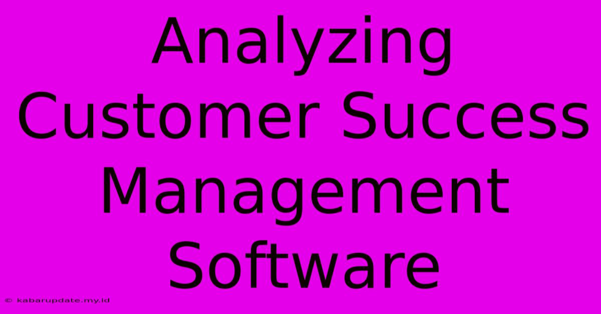 Analyzing Customer Success Management Software