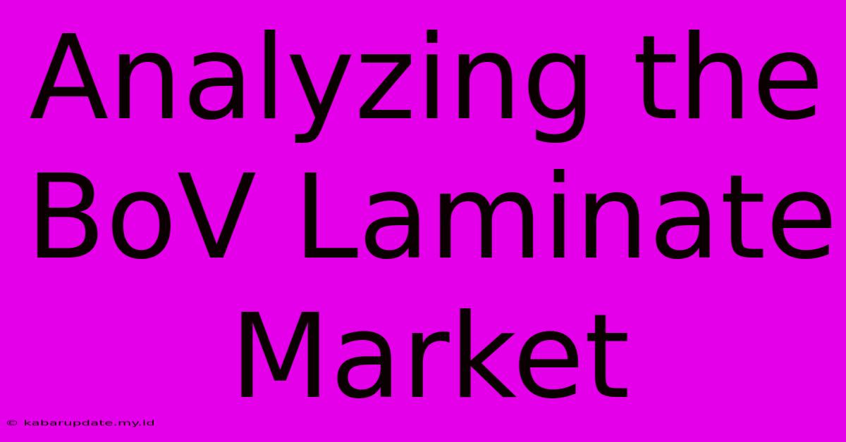 Analyzing The BoV Laminate Market