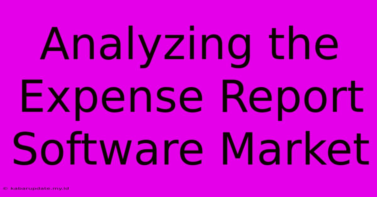 Analyzing The Expense Report Software Market