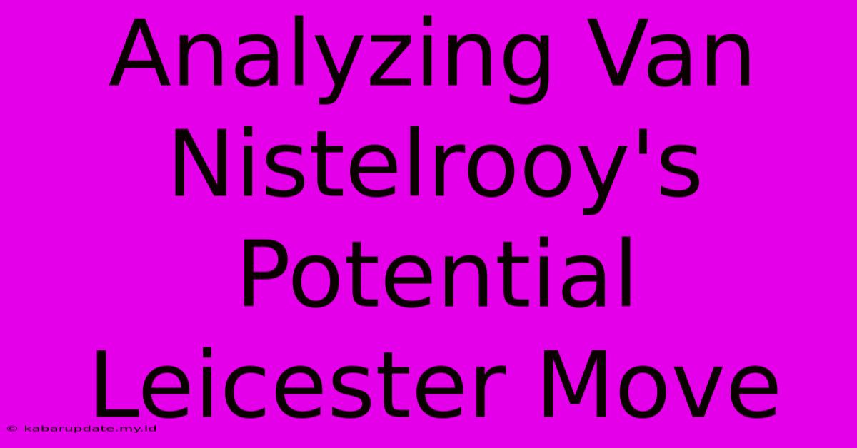 Analyzing Van Nistelrooy's Potential Leicester Move