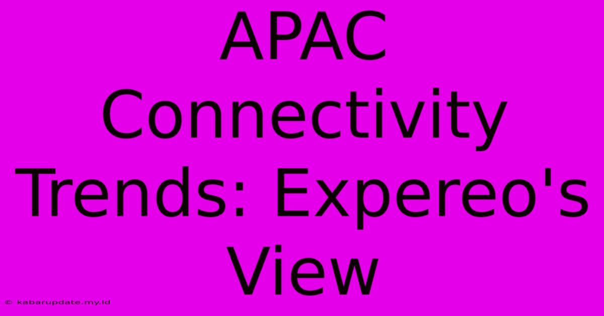 APAC Connectivity Trends: Expereo's View