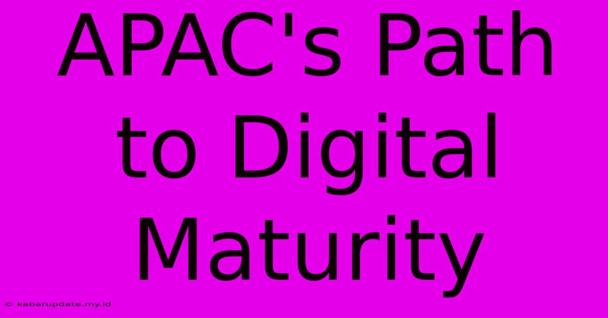 APAC's Path To Digital Maturity