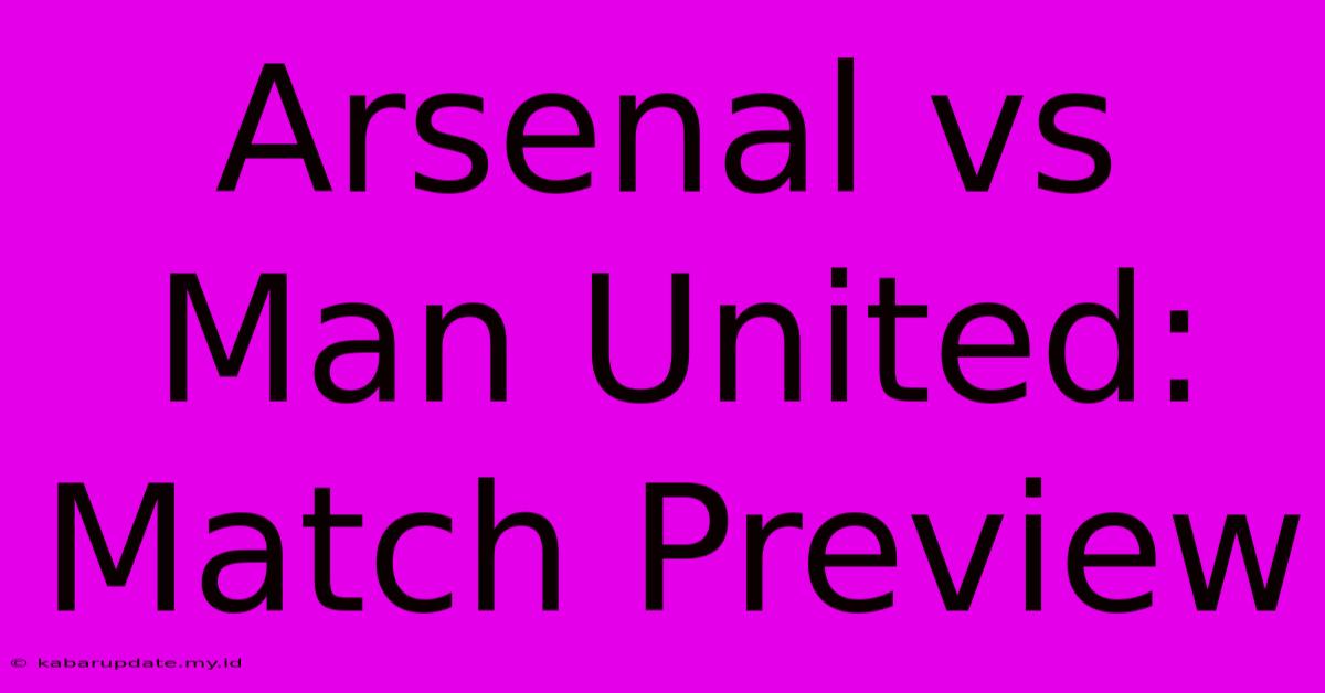 Arsenal Vs Man United: Match Preview