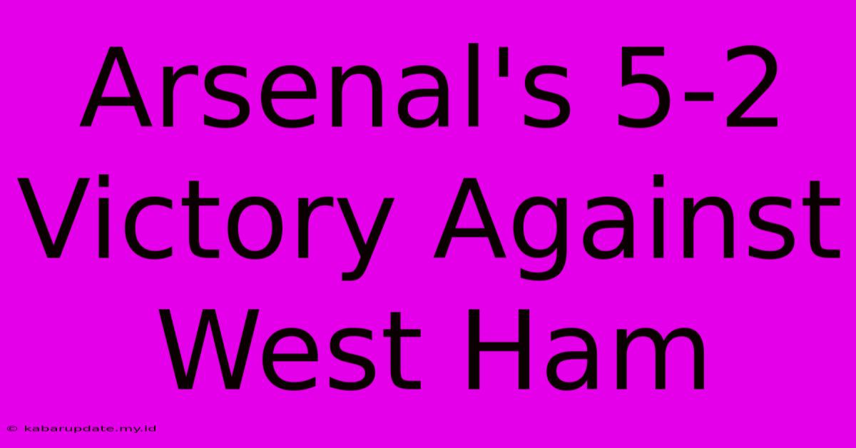 Arsenal's 5-2 Victory Against West Ham