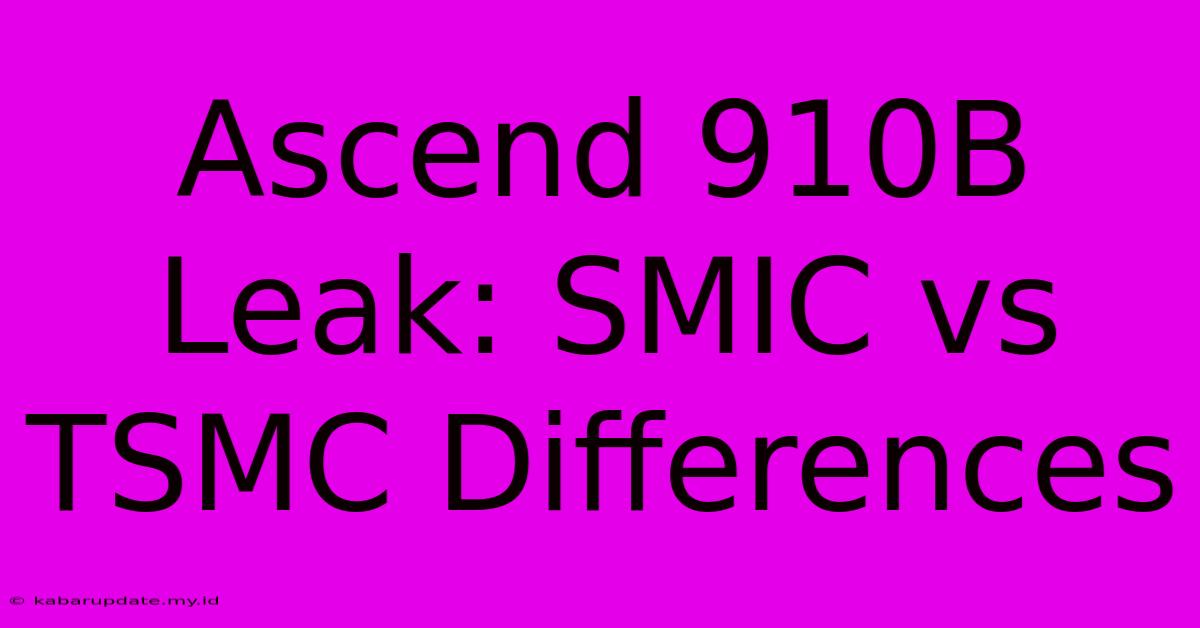 Ascend 910B Leak: SMIC Vs TSMC Differences