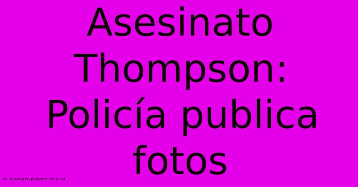 Asesinato Thompson: Policía Publica Fotos