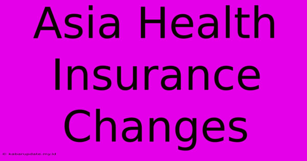 Asia Health Insurance Changes