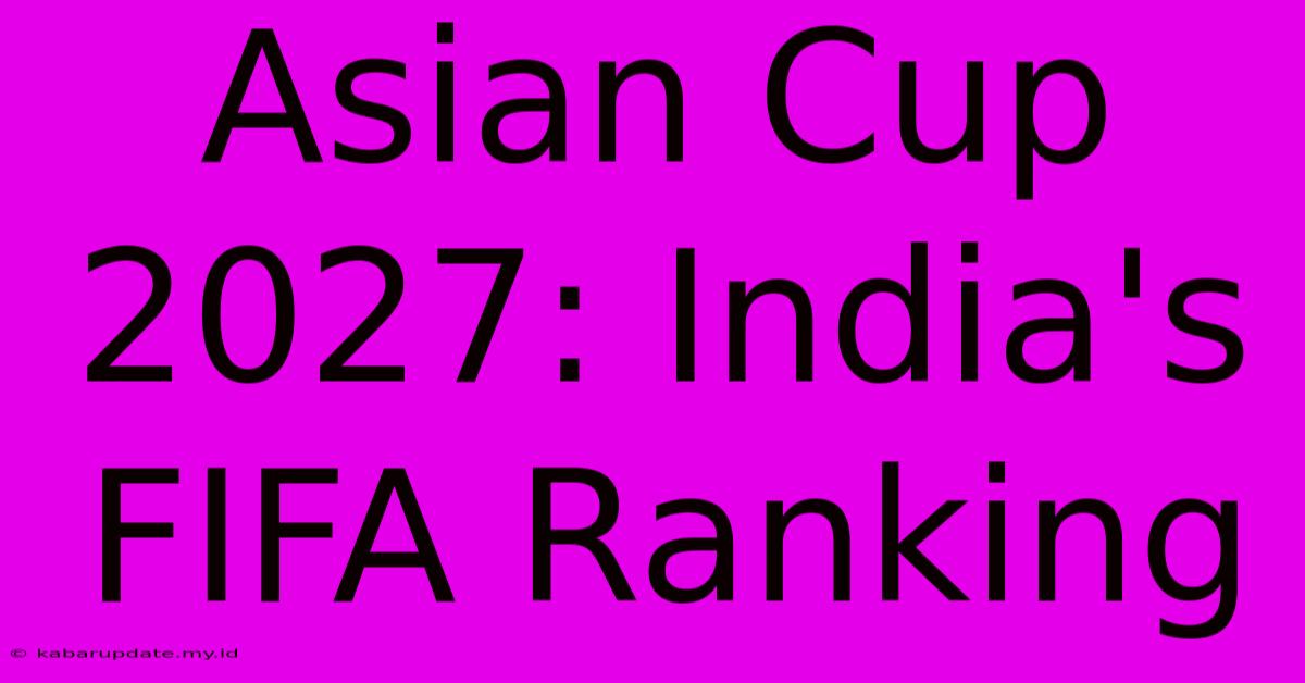 Asian Cup 2027: India's FIFA Ranking