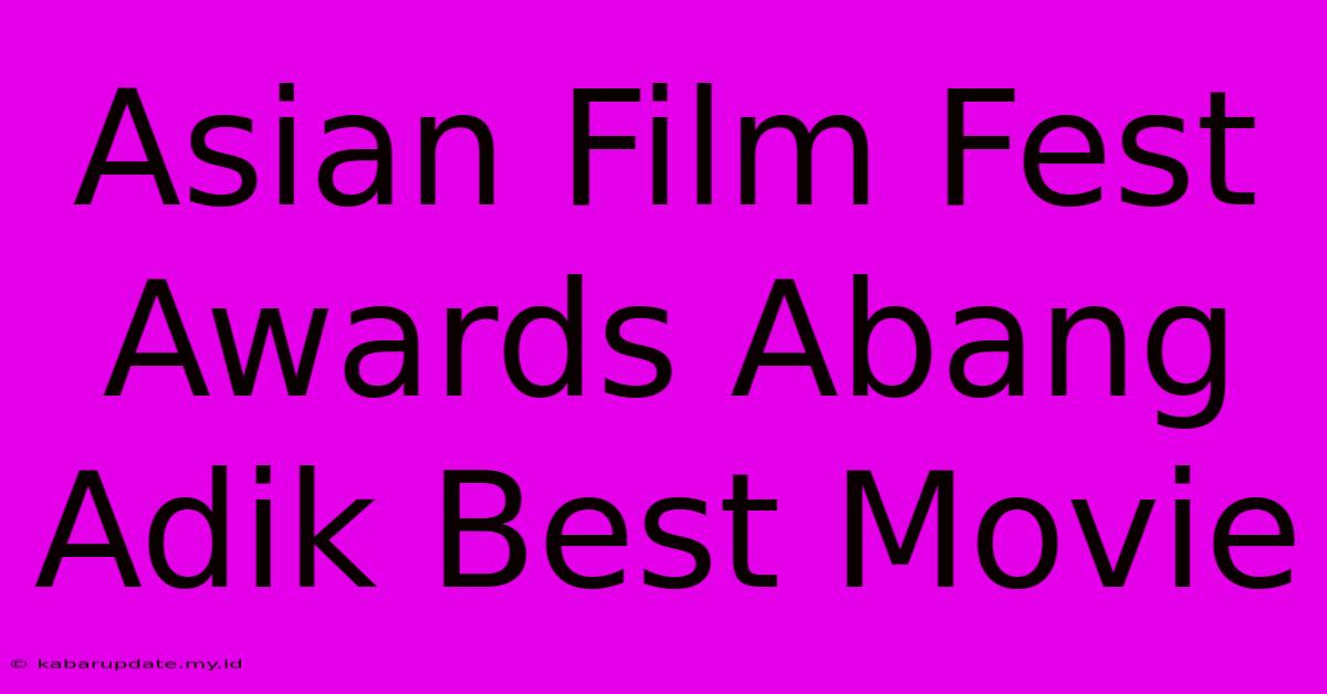 Asian Film Fest Awards Abang Adik Best Movie