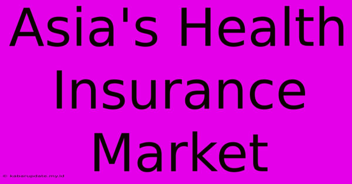 Asia's Health Insurance Market