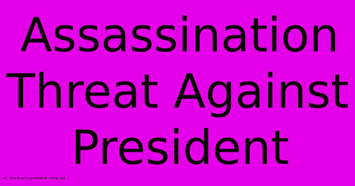 Assassination Threat Against President