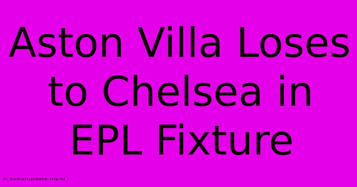 Aston Villa Loses To Chelsea In EPL Fixture