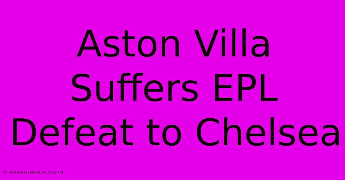 Aston Villa Suffers EPL Defeat To Chelsea