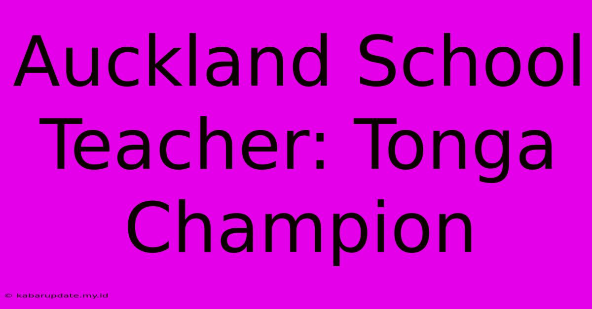 Auckland School Teacher: Tonga Champion