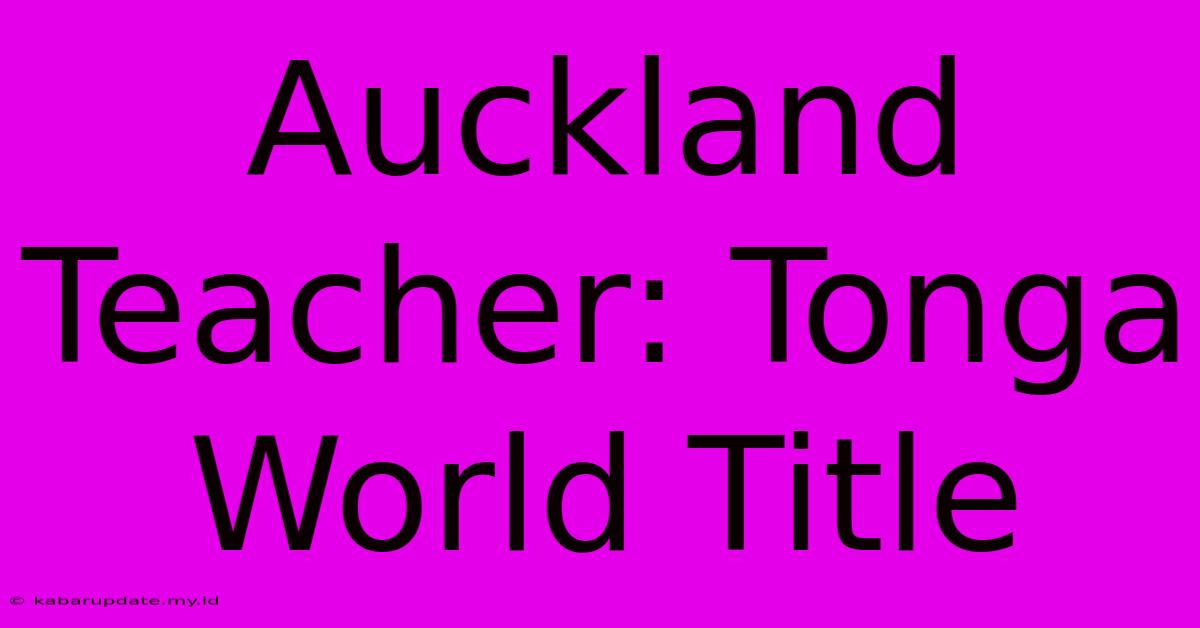 Auckland Teacher: Tonga World Title