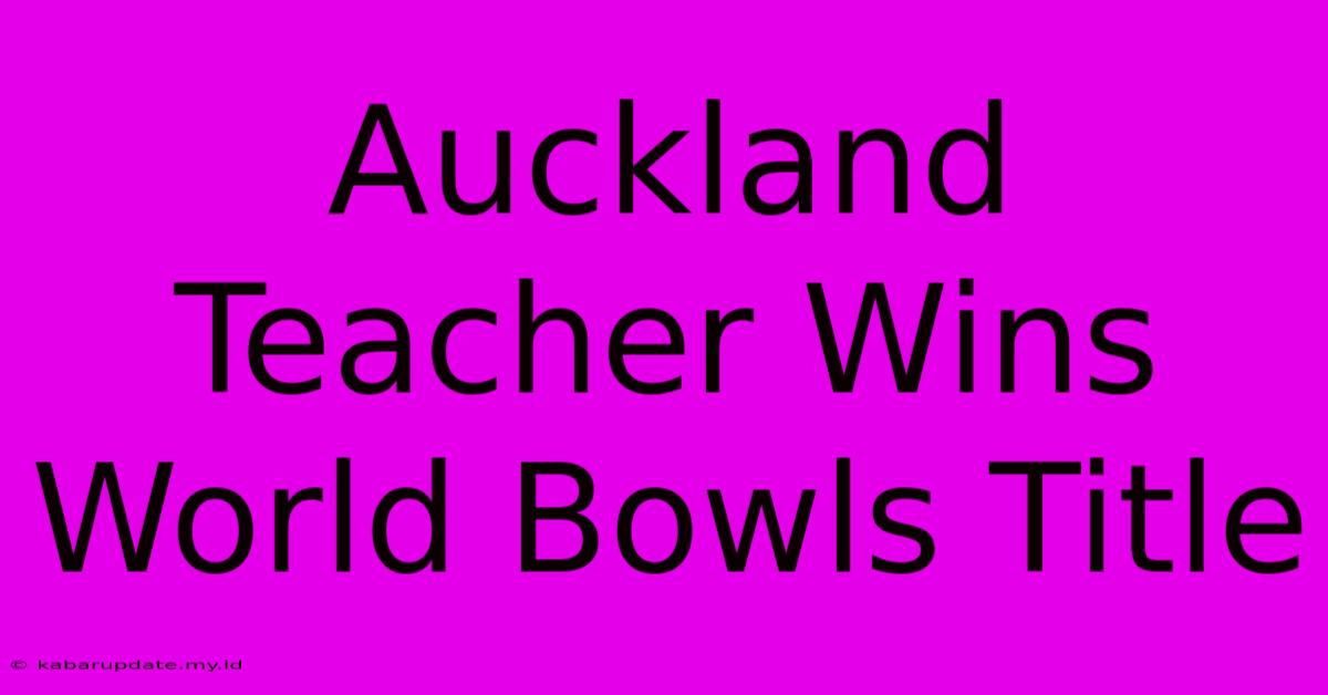 Auckland Teacher Wins World Bowls Title