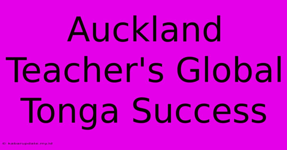 Auckland Teacher's Global Tonga Success