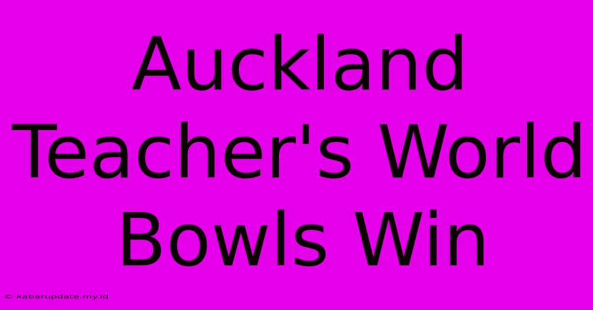 Auckland Teacher's World Bowls Win