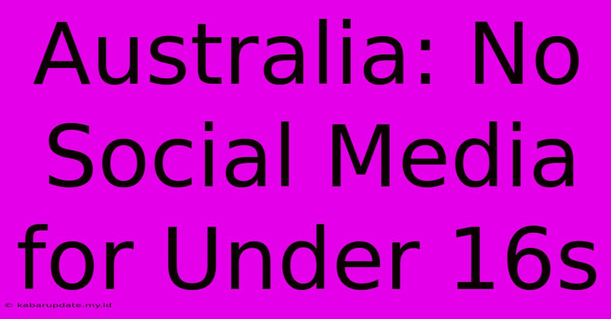 Australia: No Social Media For Under 16s