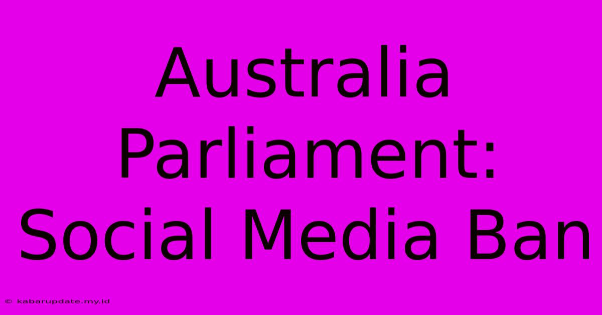 Australia Parliament: Social Media Ban