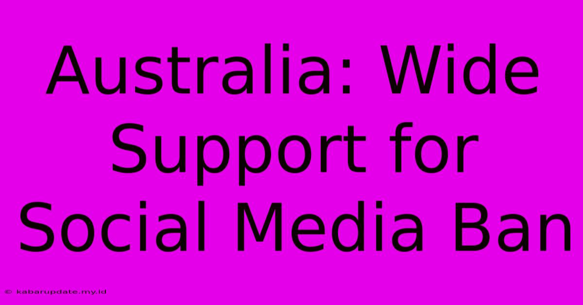 Australia: Wide Support For Social Media Ban