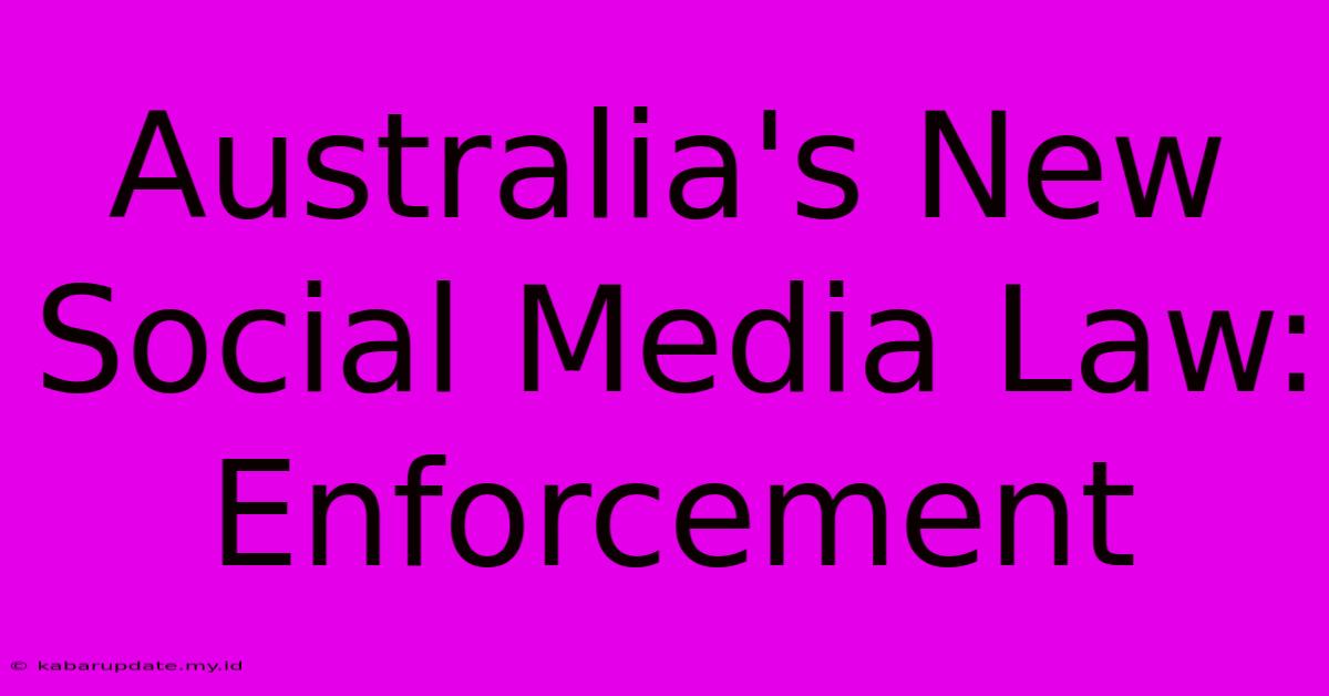 Australia's New Social Media Law: Enforcement