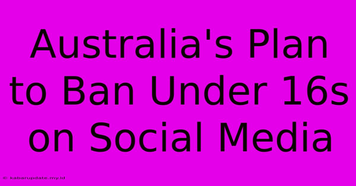 Australia's Plan To Ban Under 16s On Social Media