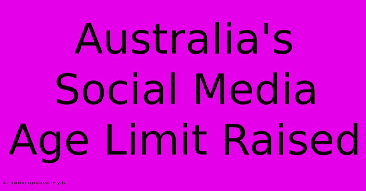 Australia's Social Media Age Limit Raised