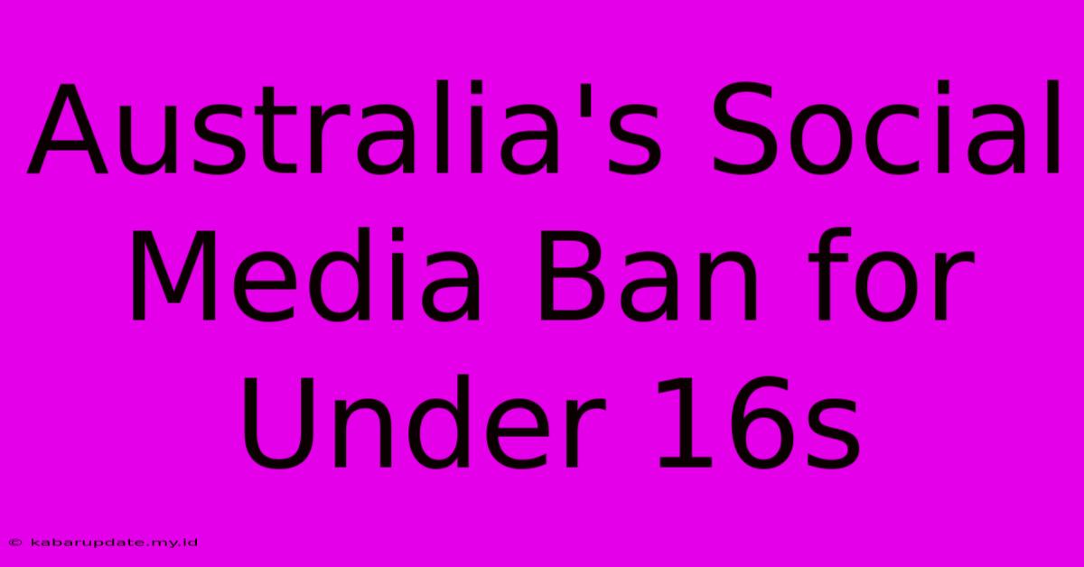 Australia's Social Media Ban For Under 16s